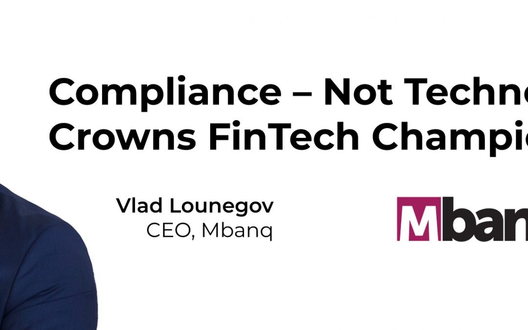 Compliance – Not Technology – Crowns FinTech Champions